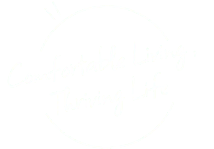 Comfortable Living ,Thriving Life